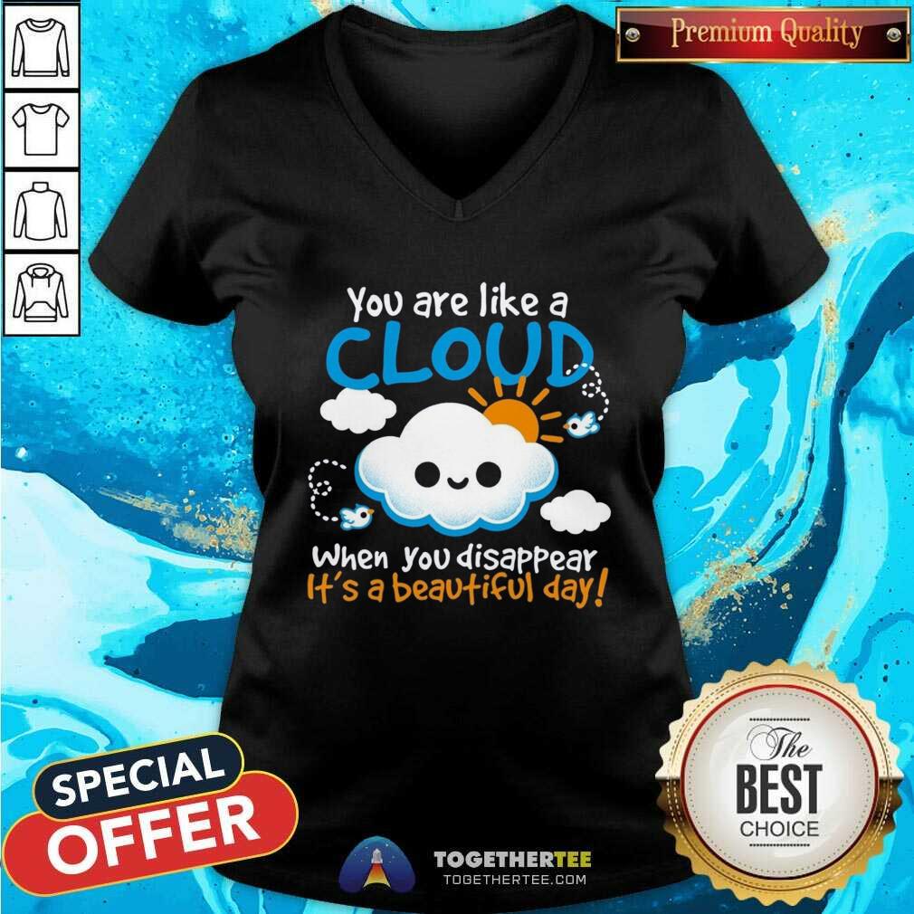 Awesome You Are Like A Cloud When You Disappear It's A Beautiful Day T-Shirt - Image 4