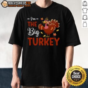 Cute I'm The Big Turkey Thanksgiving T-Shirt
