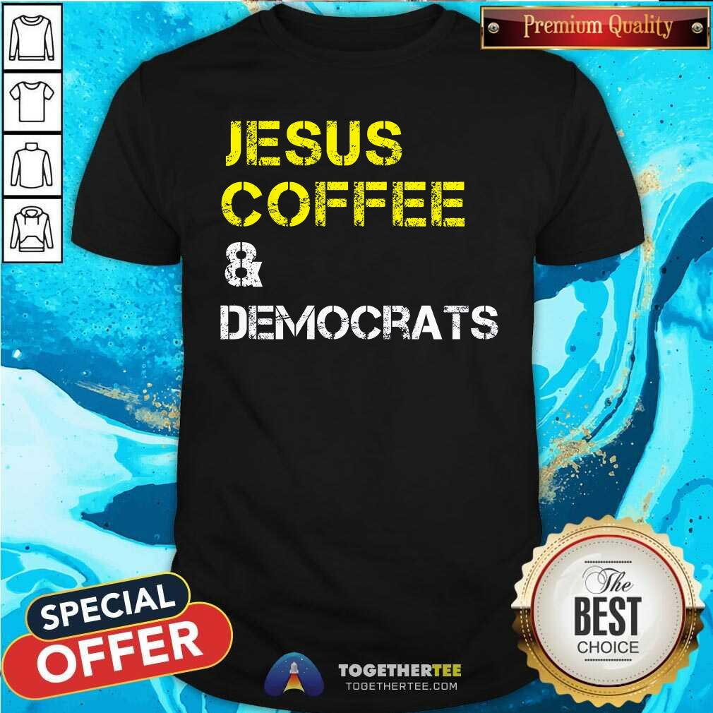 Hot Jesus Coffee Democrats And Democratic Party T-Shirt