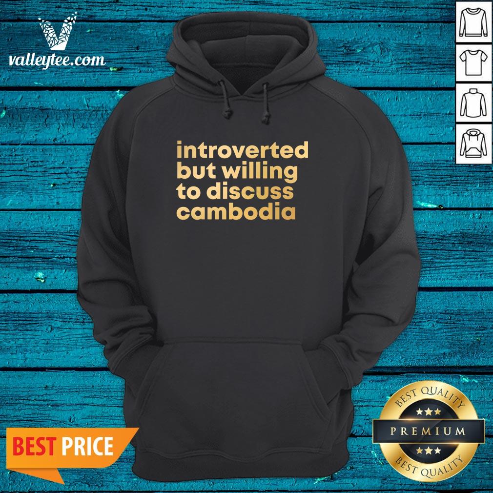 Pretty Introverted But Willing To Discuss Cambodia Quote Shirt - Image 4