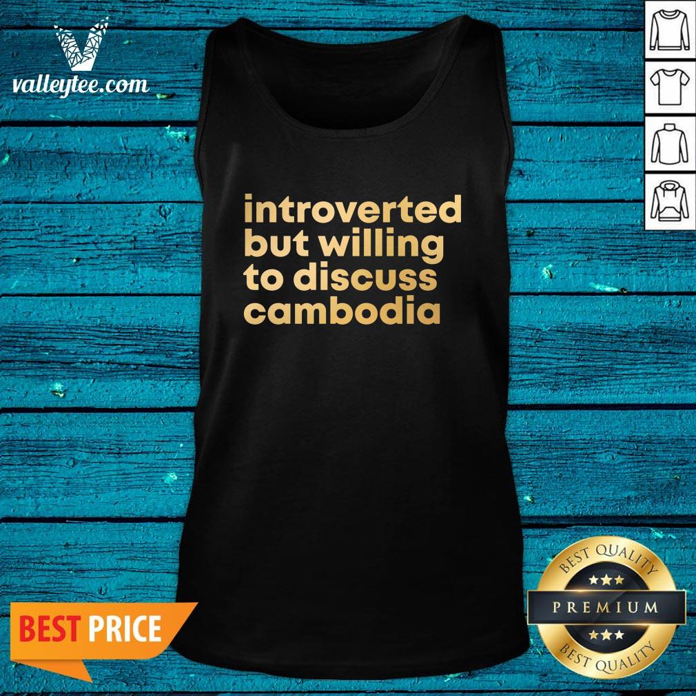 Pretty Introverted But Willing To Discuss Cambodia Quote Shirt - Image 3