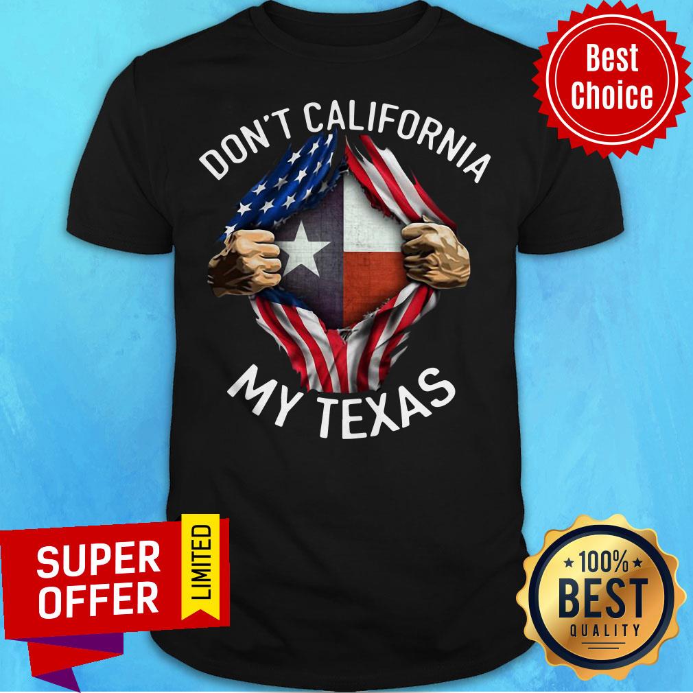 Funny Don’t California My Texas American Flag Shirt