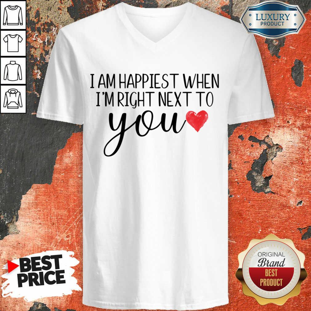 I Am Happiest When I Am Right Next To You Shirt - Image 2