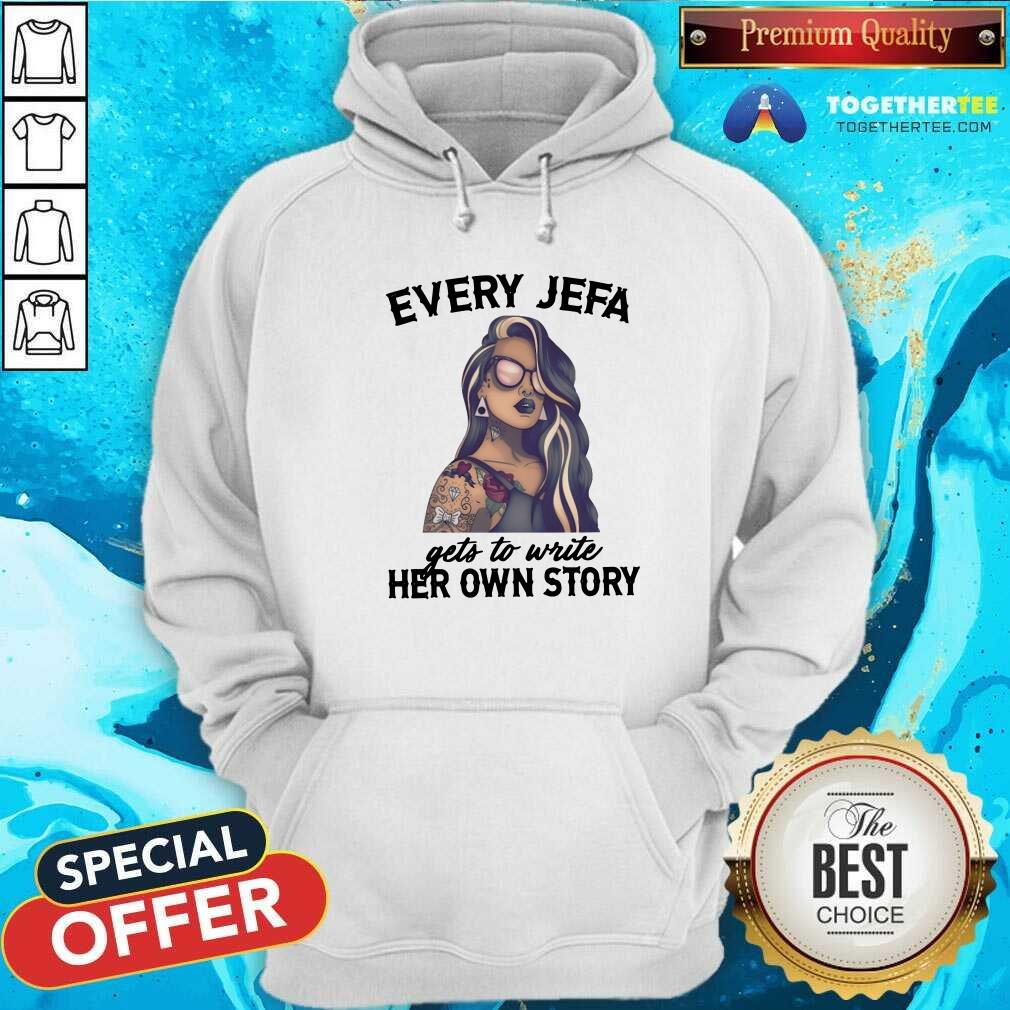 Nice Every Jefa Gets To Write Her Own Story Shirt - Image 5