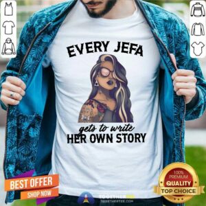 Nice Every Jefa Gets To Write Her Own Story Shirt