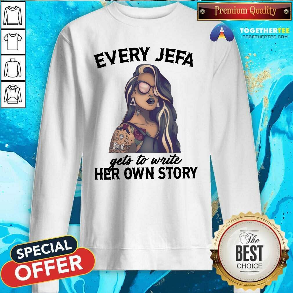 Nice Every Jefa Gets To Write Her Own Story Shirt - Image 4