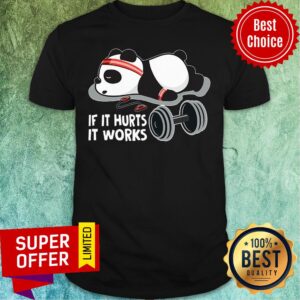 Panda If It Hurts It Works Shirt