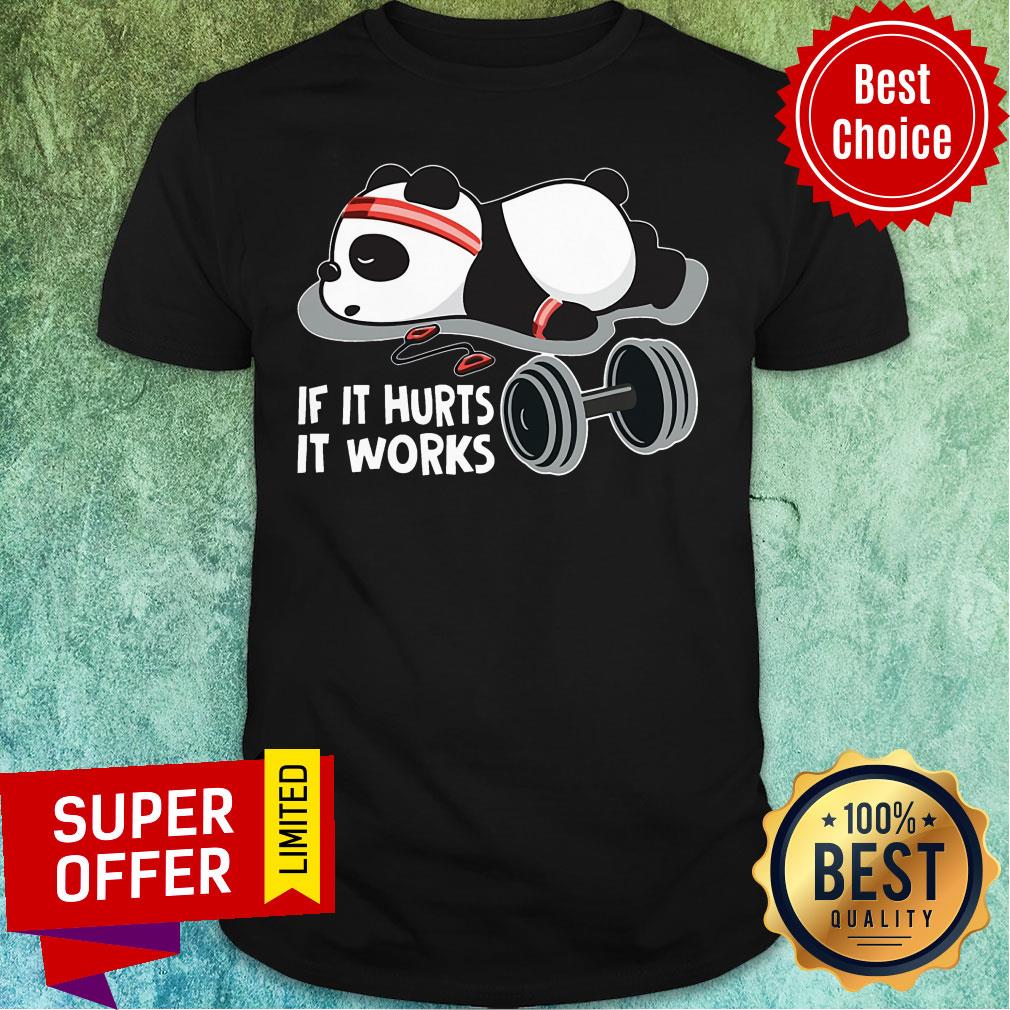 Panda If It Hurts It Works Shirt