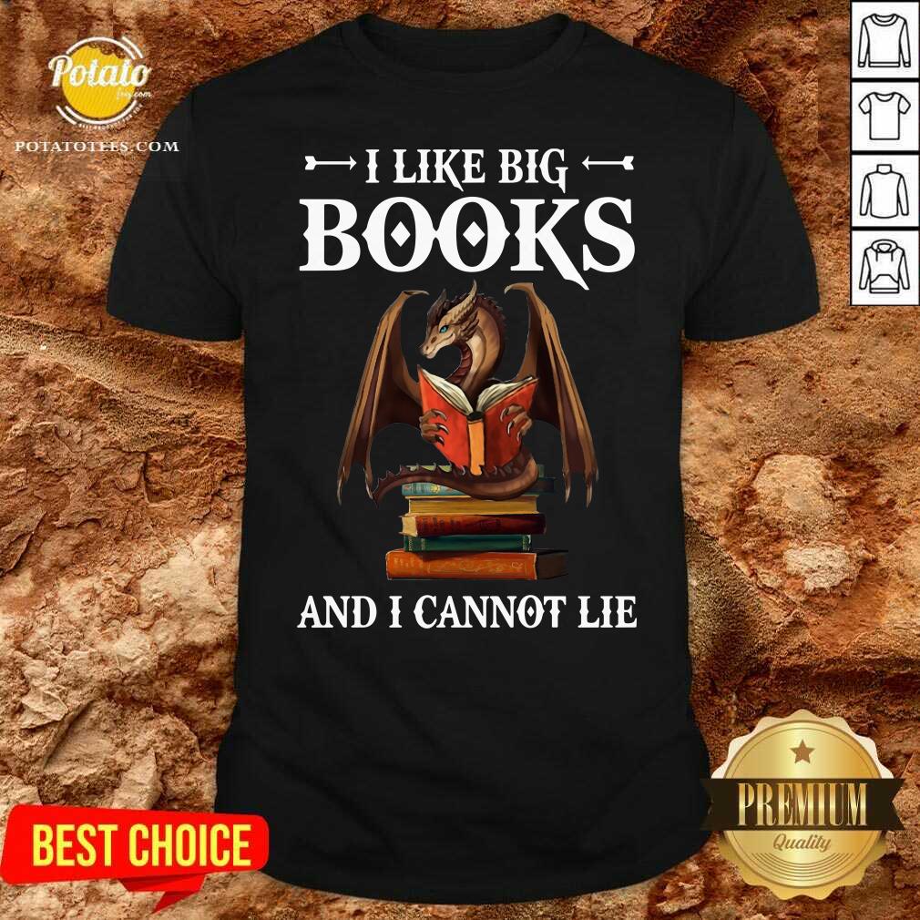 Nice Dragon I Like Big Books And I Cannot Lie Shirt