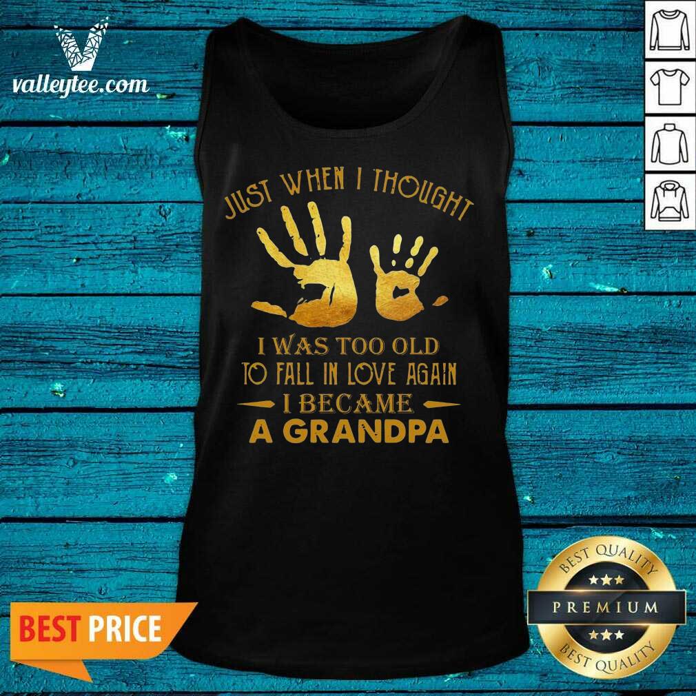 Wicked Just When I Thought I Was Too Old To Fall In Love Again I Became A Grandpa Shirt - Image 5
