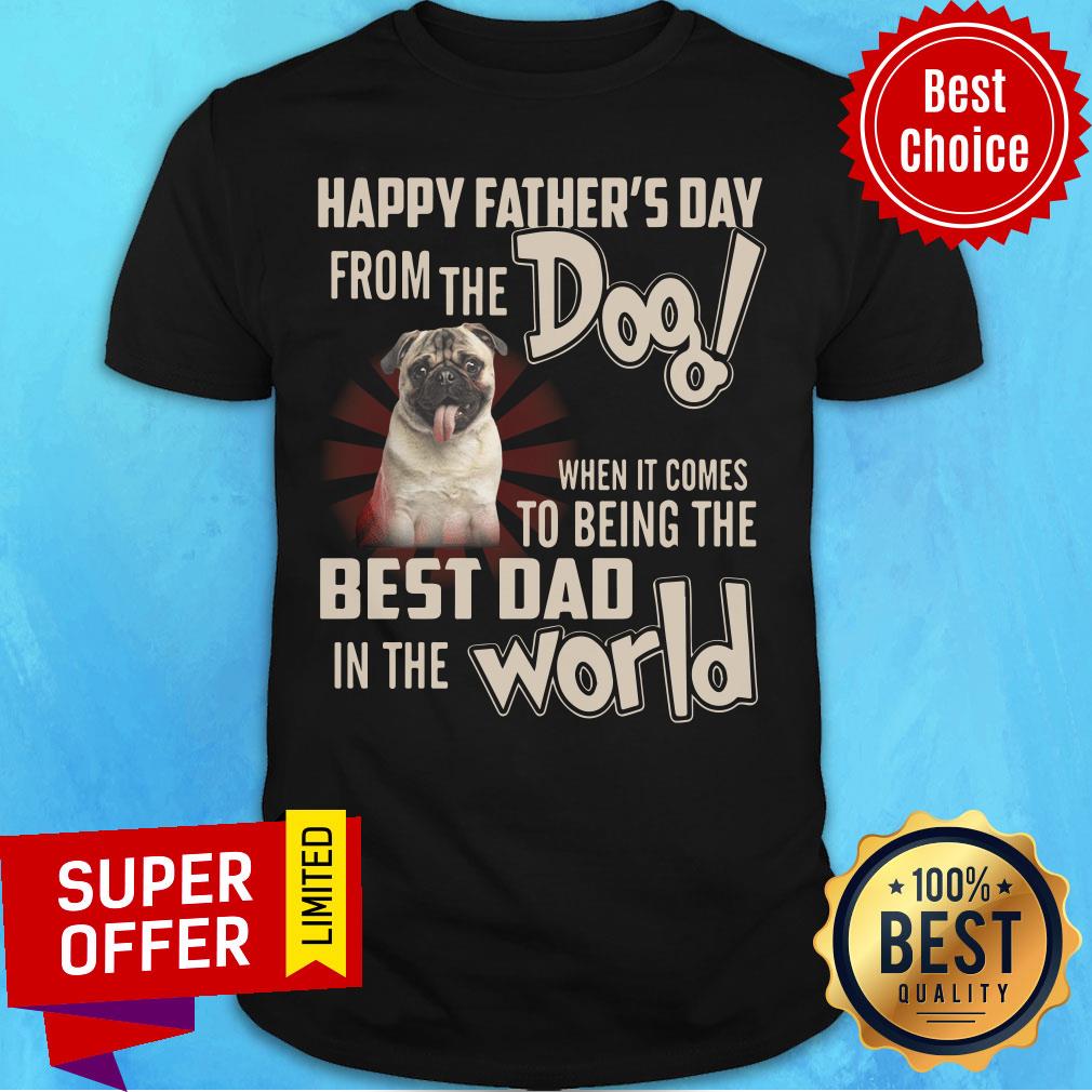 Happy Father's Day From The Dog Best Dad In Worls Shirt
