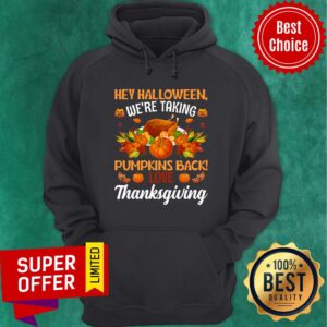 Alternative view of Hey Halloween We're Taking Pumpkins Back Love Thanksgiving Shirt