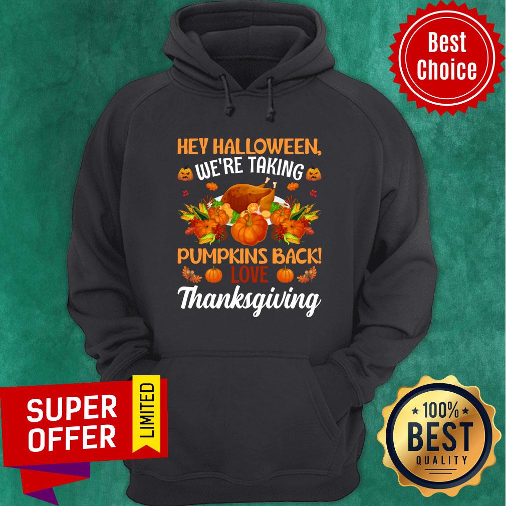Hey Halloween We're Taking Pumpkins Back Love Thanksgiving Shirt - Image 2