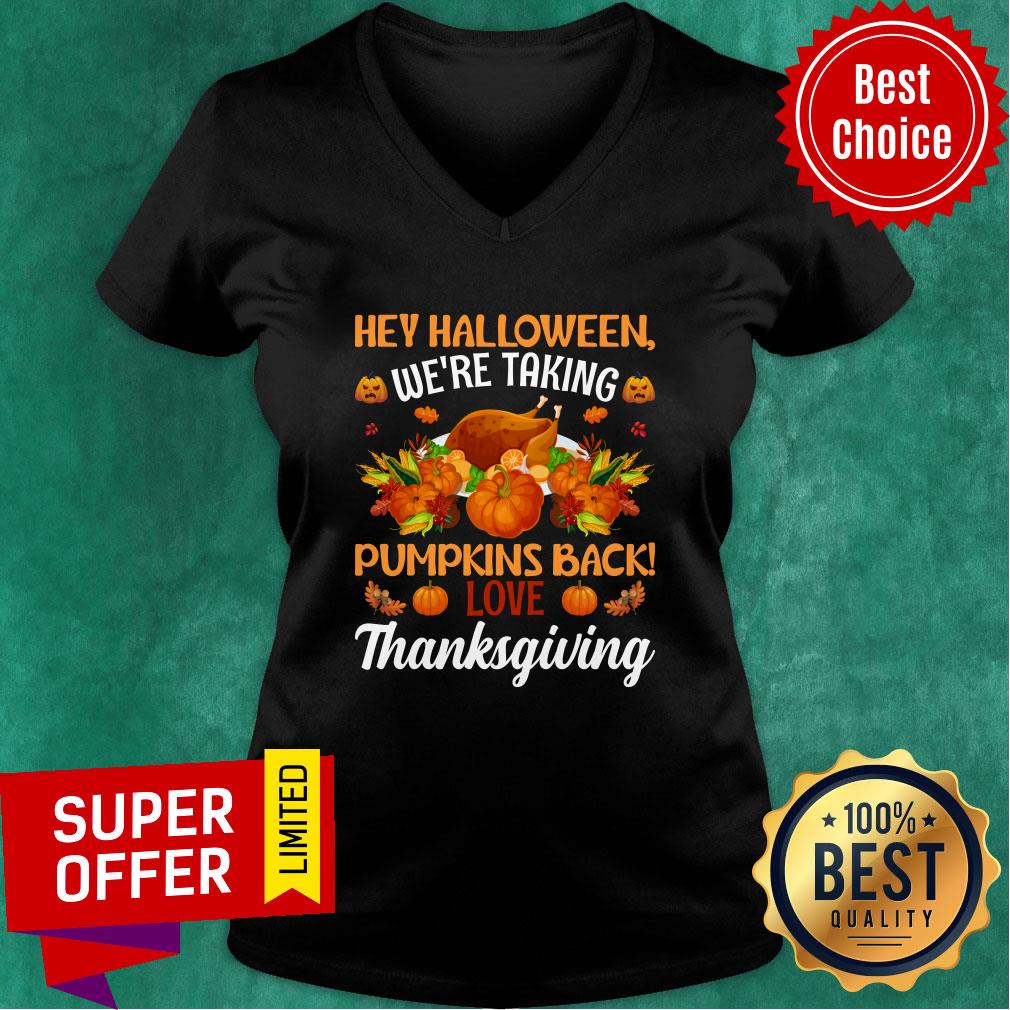 Hey Halloween We're Taking Pumpkins Back Love Thanksgiving Shirt - Image 3