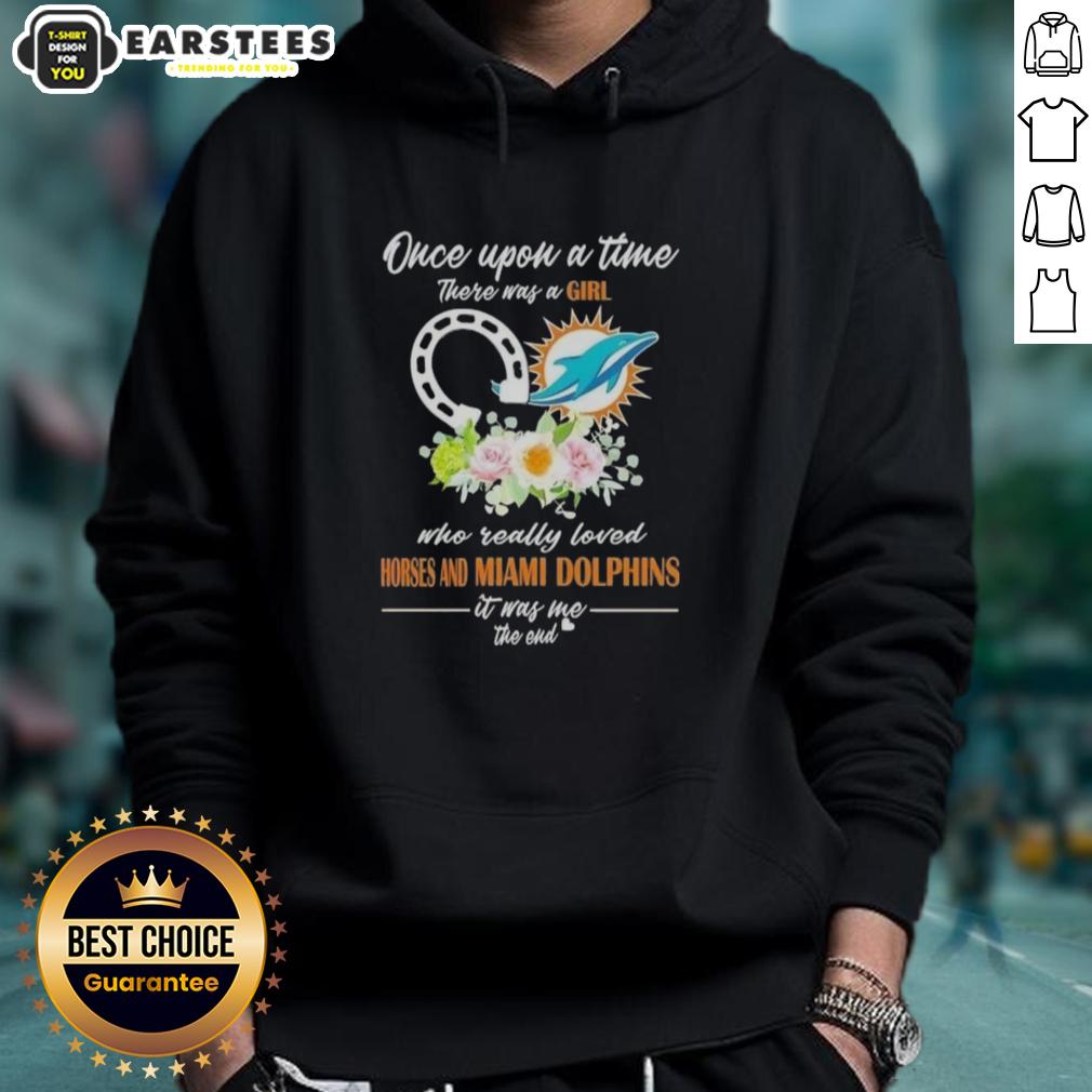 Official Once Upon A Time There Was A Girl Who Really Loved Horses And Miami Dolphins It Was Me The End T-Shirt - Image 2