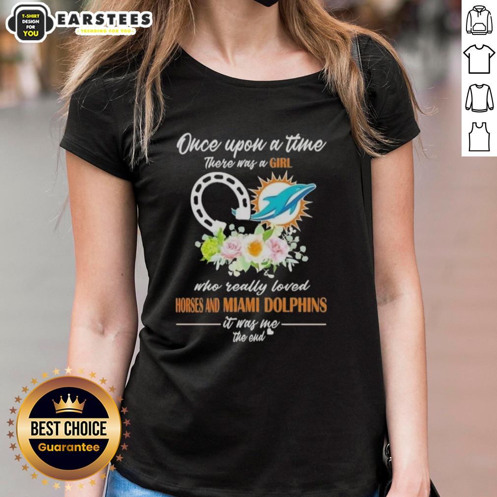 Official Once Upon A Time There Was A Girl Who Really Loved Horses And Miami Dolphins It Was Me The End T-Shirt - Image 3