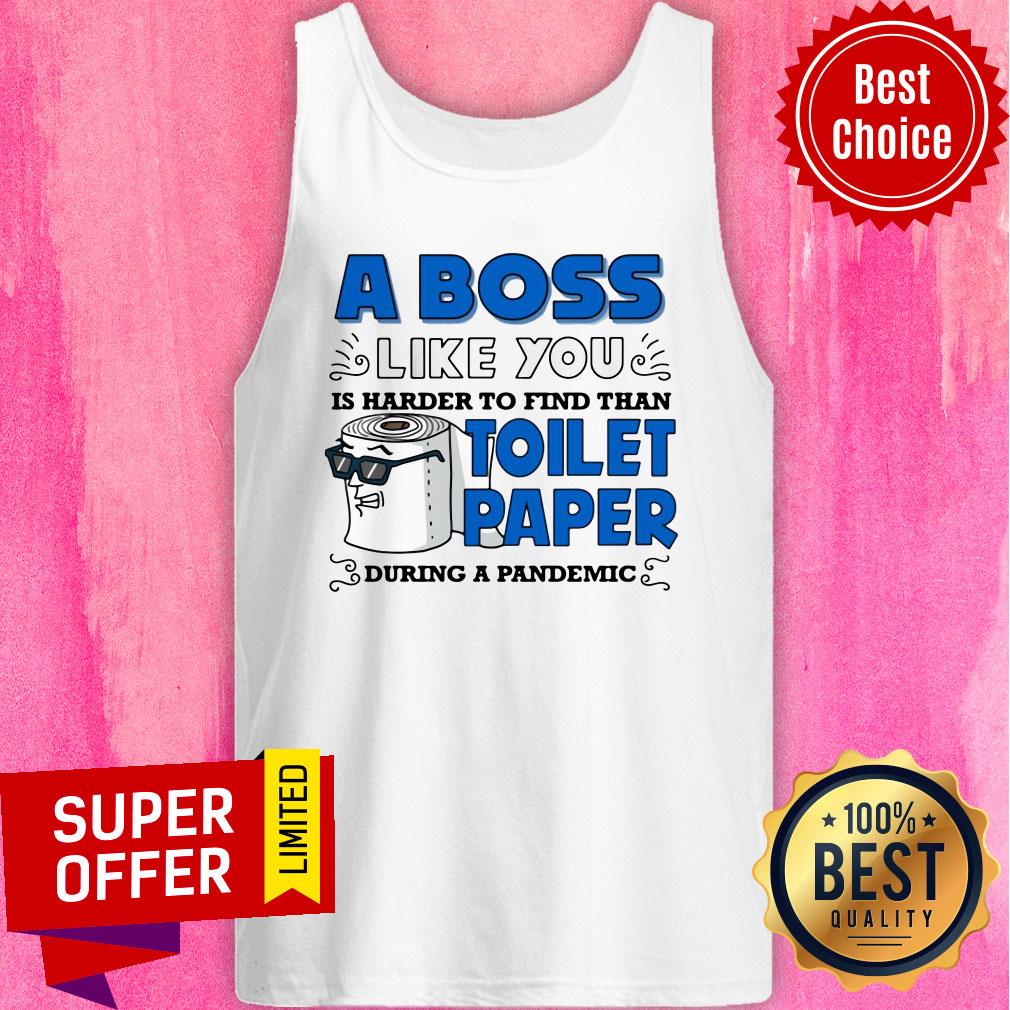 A Boss Like You Is Harder Find Than Toilet Paper During A Pandemic Boss Shirt - Image 4