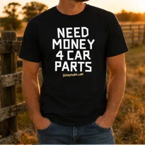 Pretty Need Money 4 Car Parts Horsepower Labs Shirt