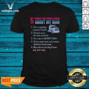 Pretty Truck 5 Things You Should Know About My Man 1 He Is A Freaking Awesome Trucker Shirt