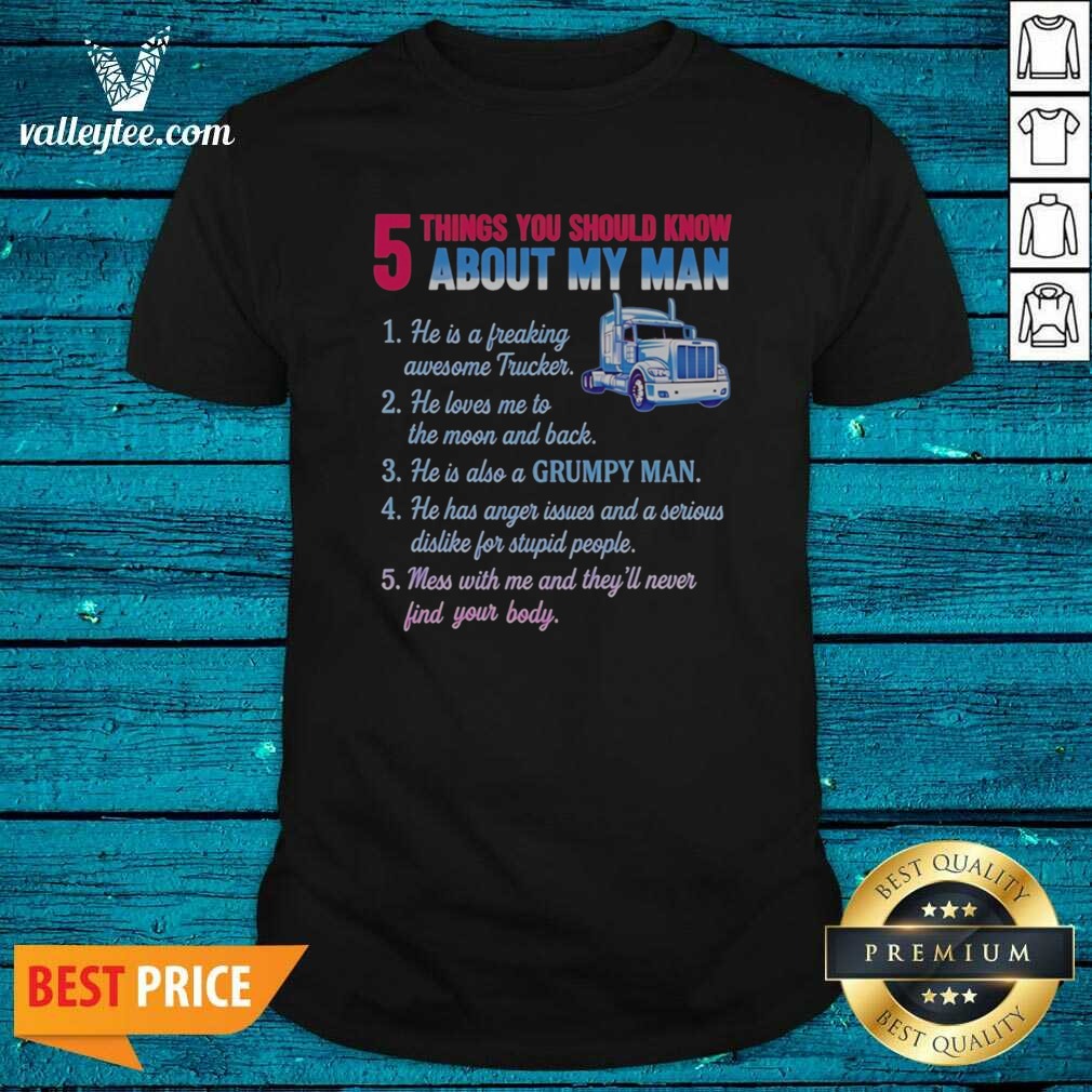 Pretty Truck 5 Things You Should Know About My Man 1 He Is A Freaking Awesome Trucker Shirt