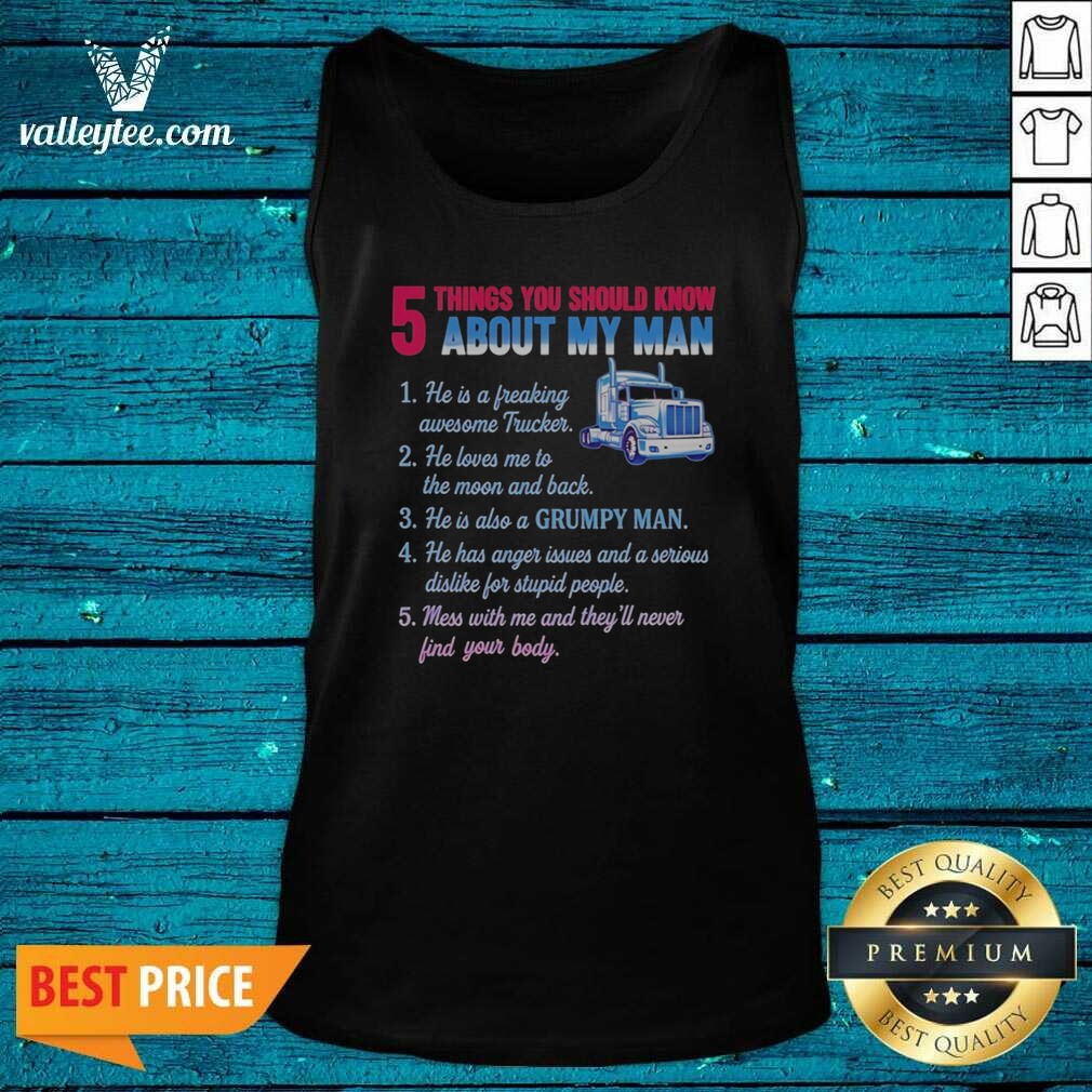 Pretty Truck 5 Things You Should Know About My Man 1 He Is A Freaking Awesome Trucker Shirt - Image 4