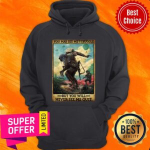 Alternative view of You May See Me Struggle But You Will Never See Me Quit Shirt