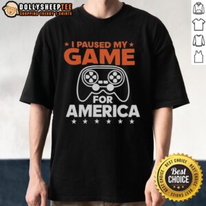 Nice I Paused My Game For America T-Shirt