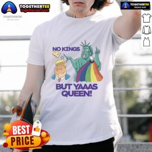 Nice Trump And Statue Of Liberty No Kings But Yaaas Queen LGBT T-Shirt