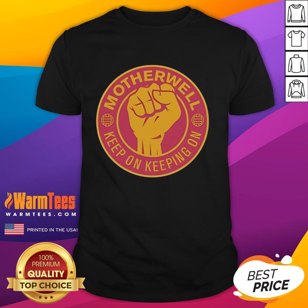 Premium Motherwell Fc Keep On Keeping On Raised Fist T-Shirt