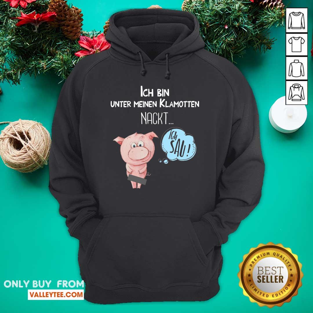 Pig Ich Bin Unter Meinen Klamotten Nackt Shirt - Image 2