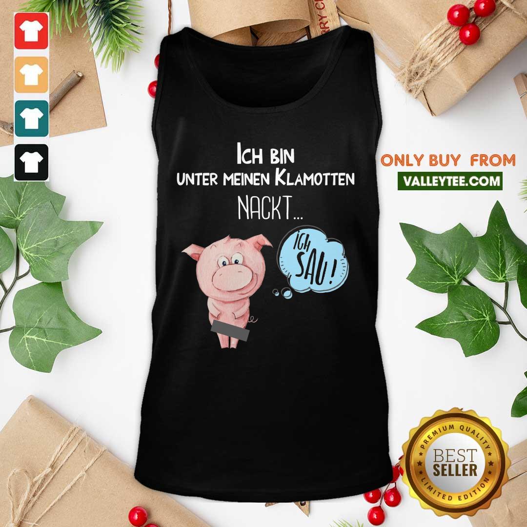 Pig Ich Bin Unter Meinen Klamotten Nackt Shirt - Image 4