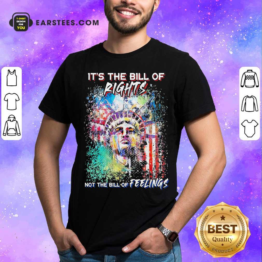 Official Liberties It’s The Bill Of Rights Not The Bill Of Feelings Shirt
