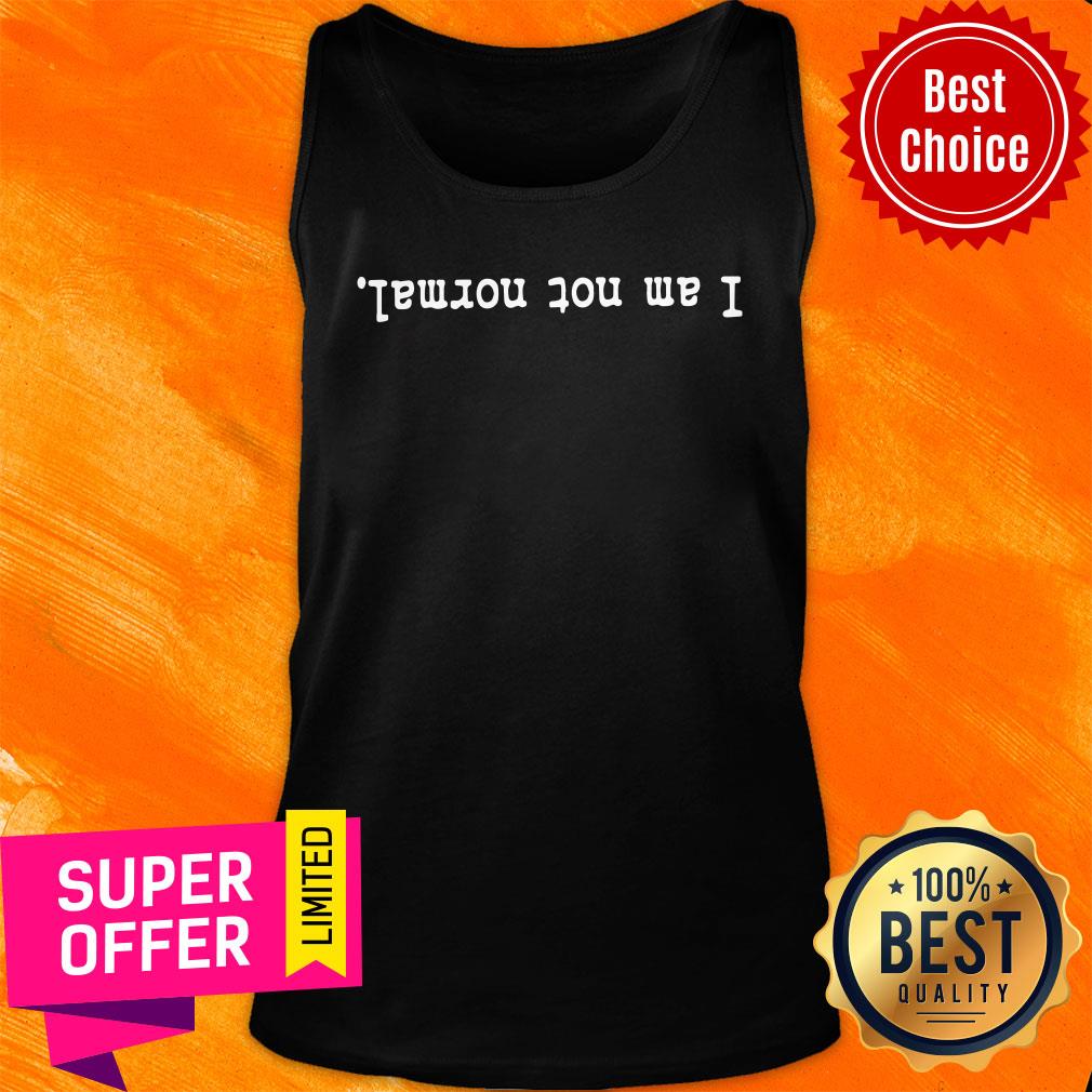 Premium I Am Not Normal Shirt - Image 4