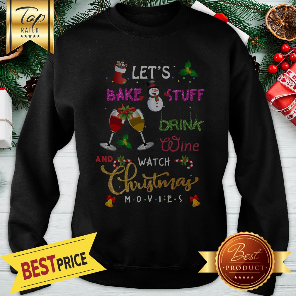 Let’s Bake Stuff Drink Wine And Watch Christmas Movies Shirt - Image 5