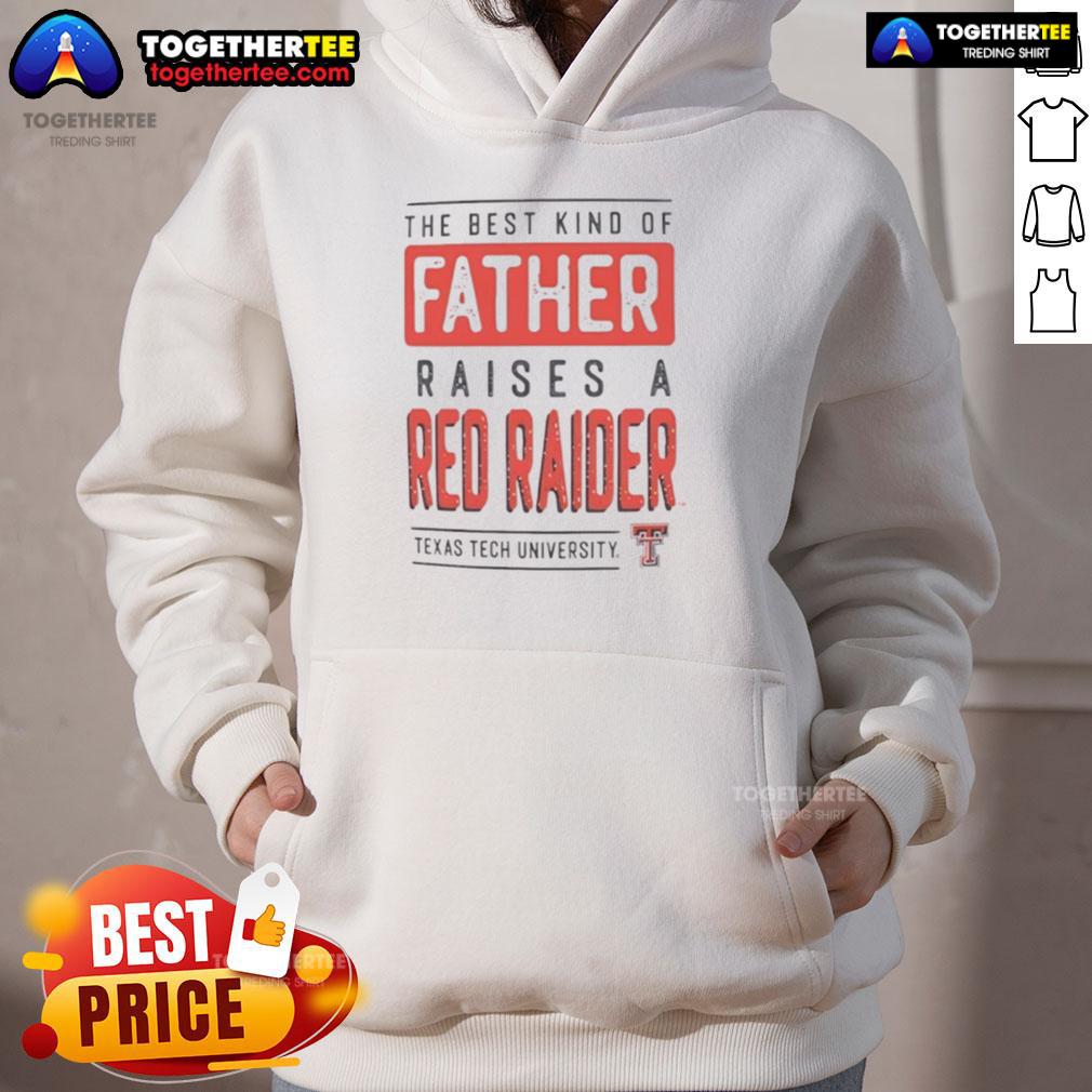 Premium Texas Tech Red Raiders The Best Kind Of Father Raises A Red Raiders T-Shirt - Image 2
