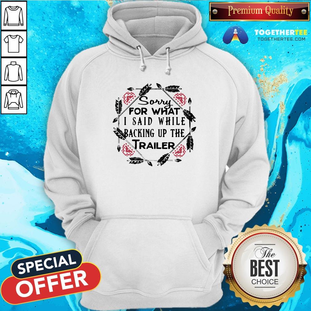 Perfect Sorry For What I Said While Backing Up The Trailer Camper Shirt - Image 5