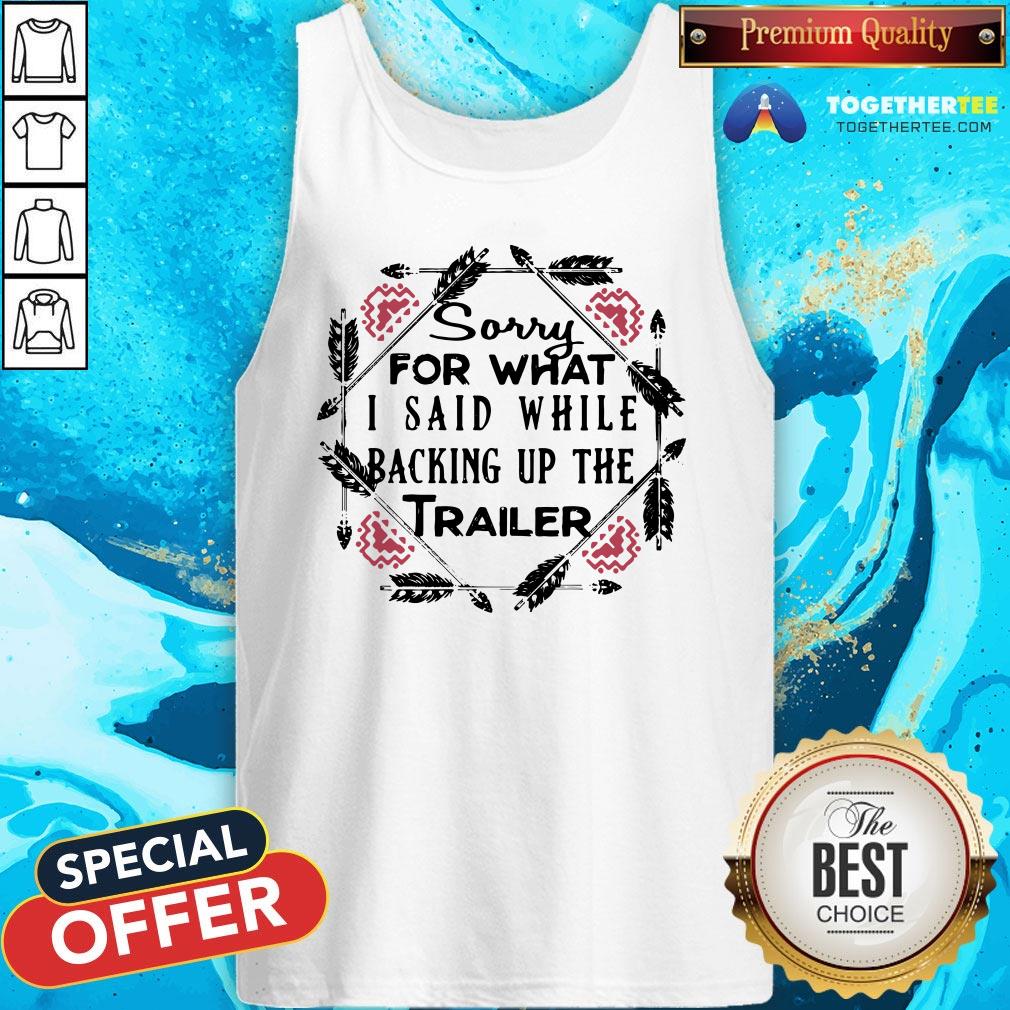 Perfect Sorry For What I Said While Backing Up The Trailer Camper Shirt - Image 3