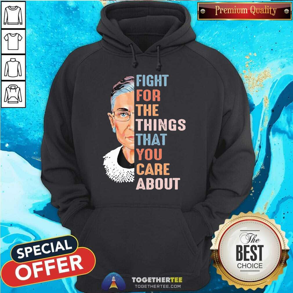 Pretty Ruth Bader Ginsburg Fight For The Things That You Care About Shirt - Image 5