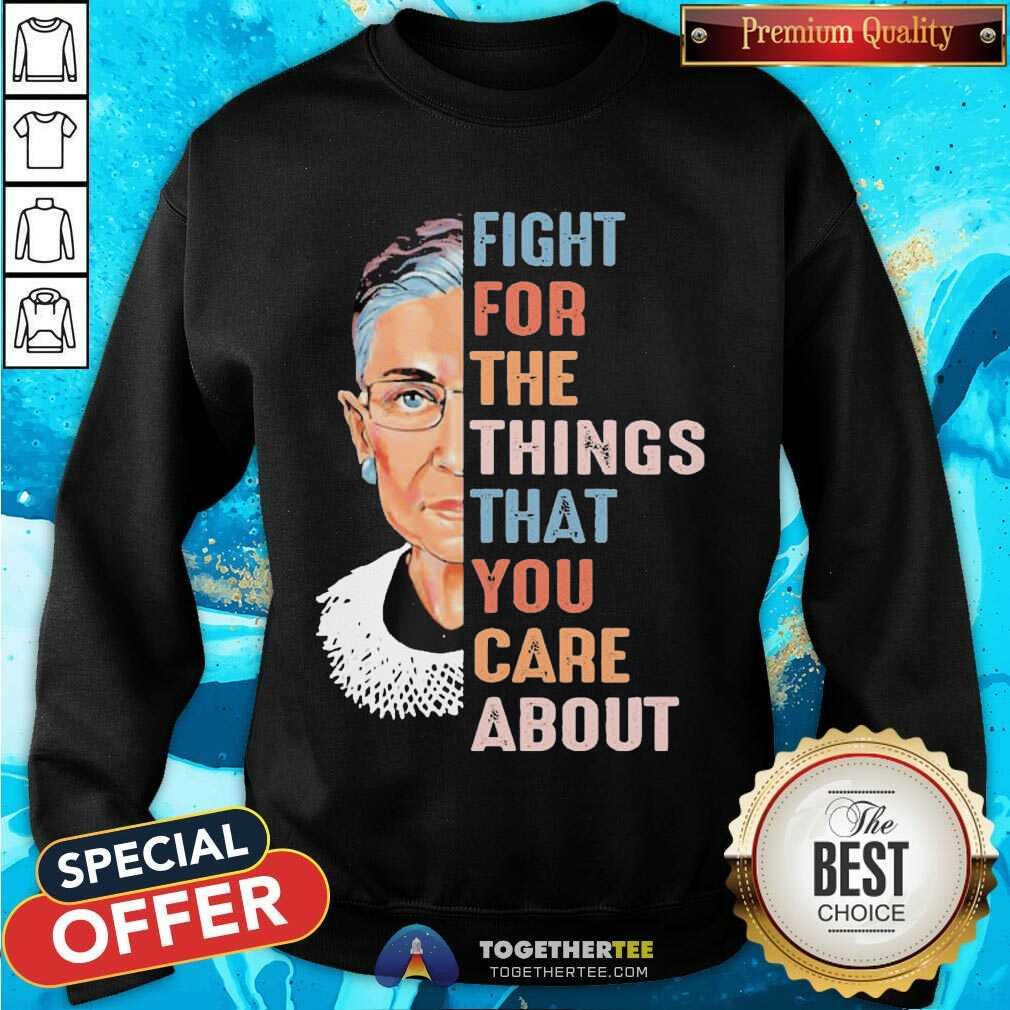 Pretty Ruth Bader Ginsburg Fight For The Things That You Care About Shirt - Image 4