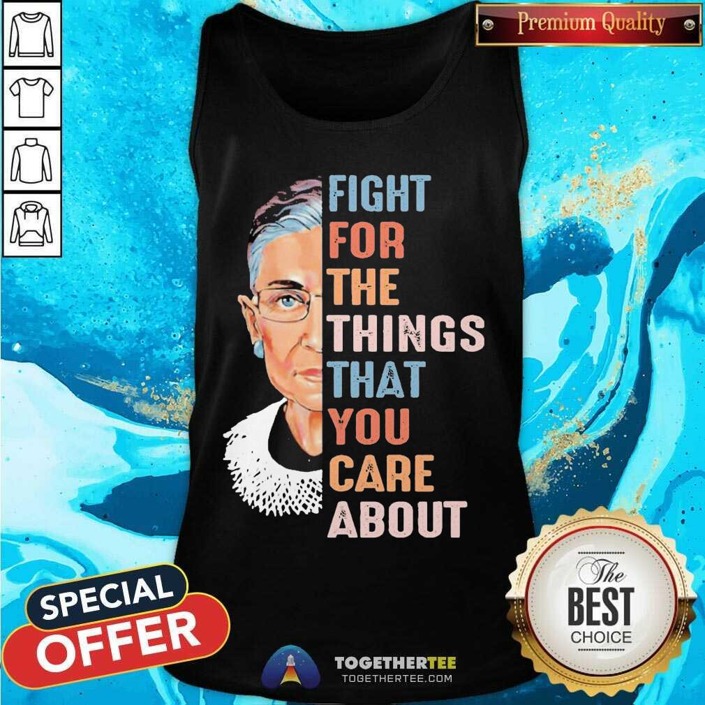 Pretty Ruth Bader Ginsburg Fight For The Things That You Care About Shirt - Image 3