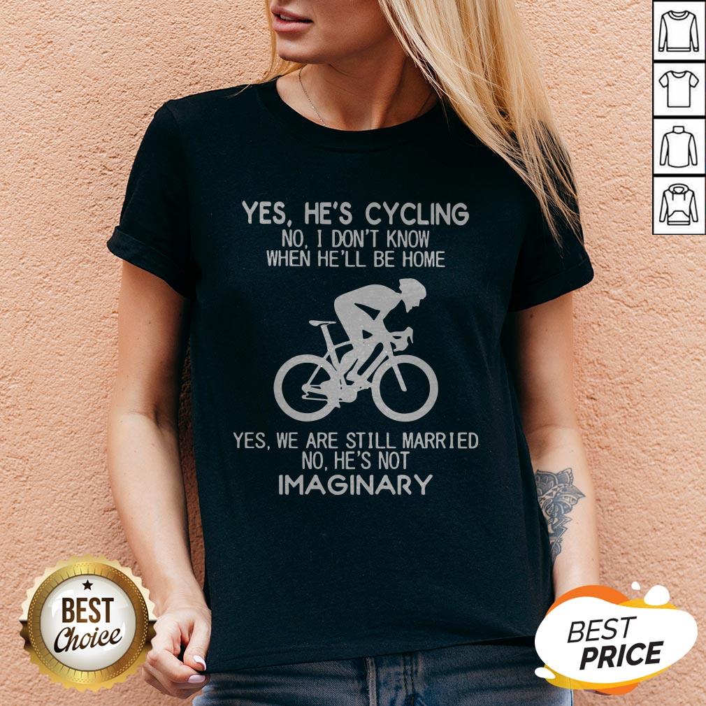 Yes He’s Cycling No I Don’t Know When He’ll Be Home He'S Not Imaginary Shirt - Image 4