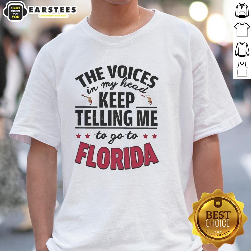 Funny The Voices In My Head Keep Telling Me To Go To Florida T-Shirt