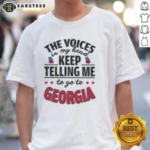 Funny The Voices In My Head Keep Telling Me To Go To Georgia T-Shirt