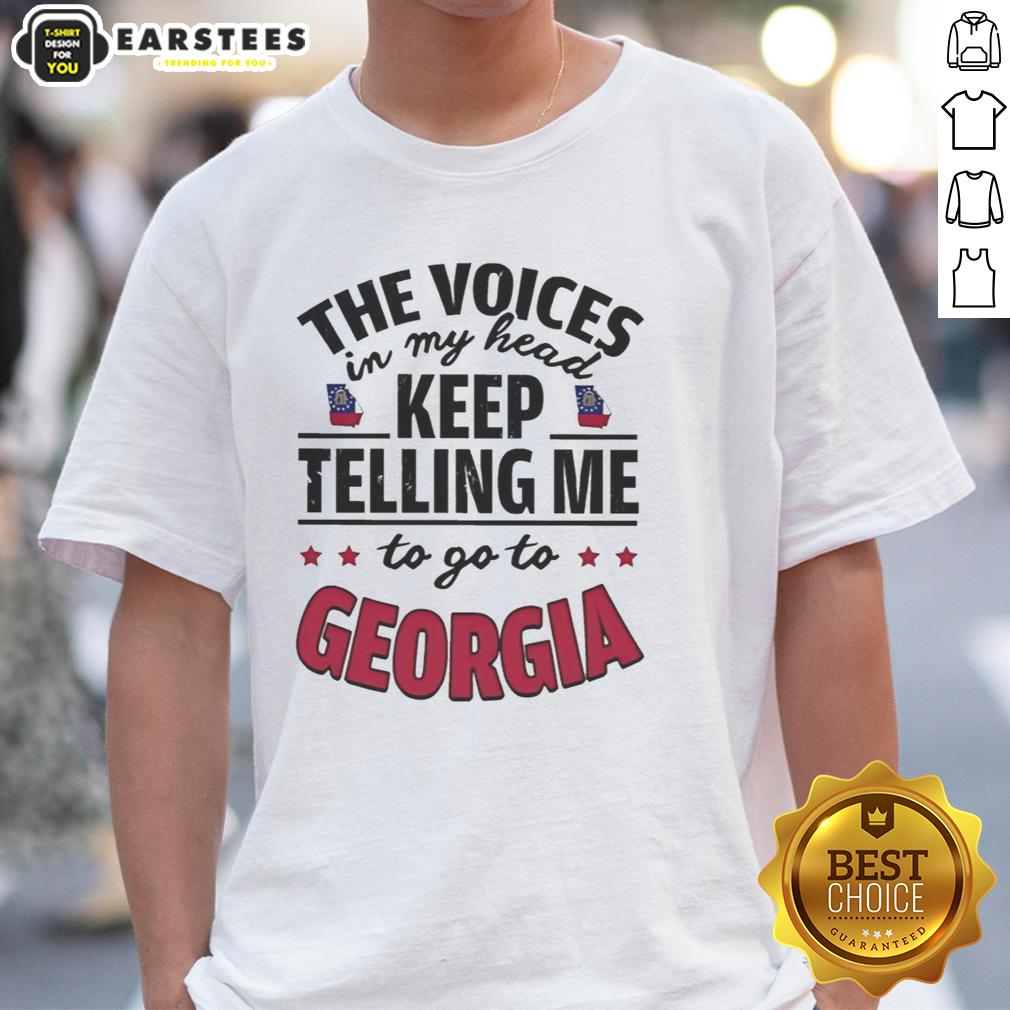 Funny The Voices In My Head Keep Telling Me To Go To Georgia T-Shirt