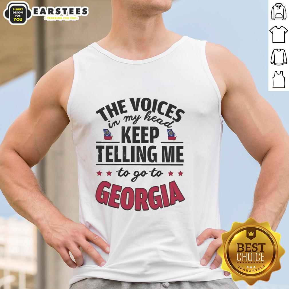Funny The Voices In My Head Keep Telling Me To Go To Georgia T-Shirt - Image 4