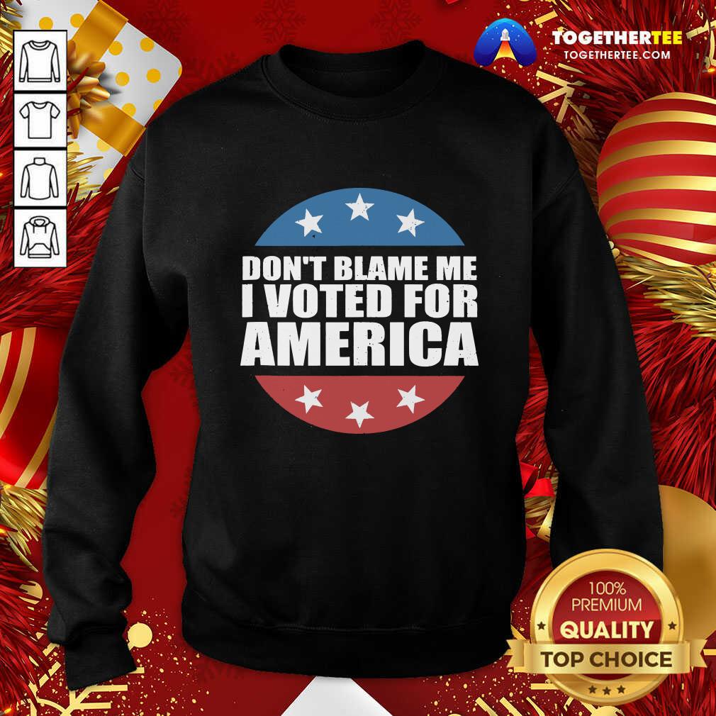 Good Don’t Blame Me I Voted For America Republican Shirt - Image 4