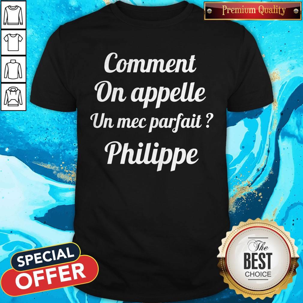 Nice Comment On Appelle Un Mec Parfait Shirt