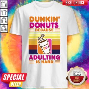 Nice Dunkin Donut Because Adulting Is Hard Vintage Shirt