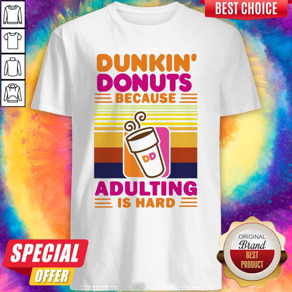 Nice Dunkin Donut Because Adulting Is Hard Vintage Shirt