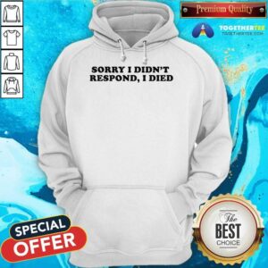 Alternative view of Awesome Sorry I Didn't Respond I Died T-Shirt